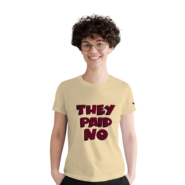 They Paid No Tshirt. Funny Slogan tshirts. Born to be awesome with graphics printed unisex trendy tees buy only only at just adore.  They Paid No Tshirt. Wear Comfortable clothes when you fly, the best preference is t-shirt and jeans. Choose your favourite pair of clothes from Just Adore.