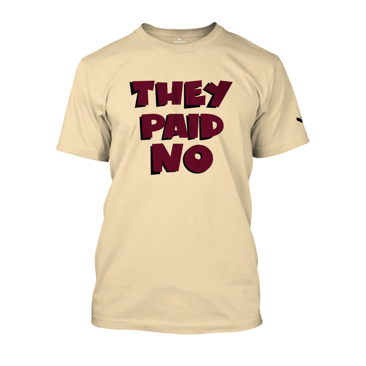 They Paid No Tshirt - Unisex - Just Adore